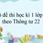 Bộ đề thi học kì 1 lớp 3 năm 2019 – 2020 theo Thông tư 22