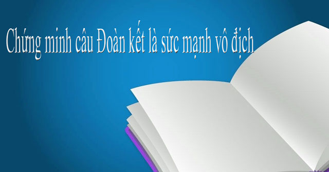 Chứng minh câu Đoàn kết là sức mạnh vô địch (4 Mẫu)