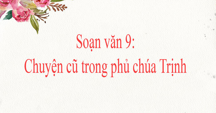 Soạn bài Chuyện cũ trong phủ chúa Trịnh