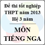 Đề thi tốt nghiệp THPT năm 2013 môn Tiếng Nga (Hệ 3 năm) – Có đáp án