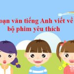 Đoạn văn tiếng Anh viết về bộ phim yêu thích (7 mẫu)