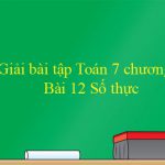 Giải bài tập Toán 7 Bài 12: Số thực