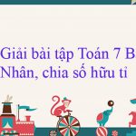 Giải bài tập Toán 7 Bài 3: Nhân, chia số hữu tỉ