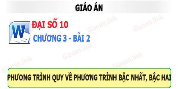 Giáo án toán đại số 10 chương 3 bài 2 PT quy về bậc nhất, bậc hai