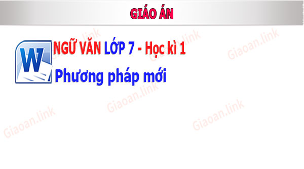 Giáo án ngữ văn 7 phương pháp mới hk 1