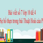 Bài viết số 7 lớp 10 đề 4: Suy nghĩ về Sự hổ thẹn trong bài Thuật Hoài của Phạm Ngũ Lão