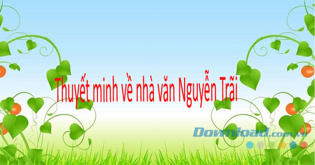 Thuyết minh về nhà văn Nguyễn Trãi (Dàn ý + 5 Mẫu)