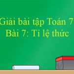 Giải bài tập Toán 7 Bài 7: Tỉ lệ thức