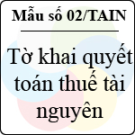 Mẫu số 02/TAIN: Tờ khai quyết toán thuế tài nguyên