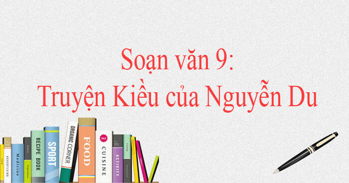 Soạn Bai Truyện Kiều Của Nguyễn Du Tin Tức Giao Dục Học Tập Tiny