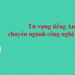 Từ vựng tiếng Anh chuyên ngành công nghệ thông tin