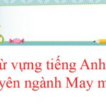 Từ vựng tiếng Anh chuyên ngành May mặc