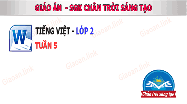 Giáo án Tiếng việt Lớp 2 Tuần 5 sách Chân trời sáng tạo