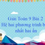 Giải Toán 9 Bài 2: Hệ hai phương trình bậc nhất hai ẩn