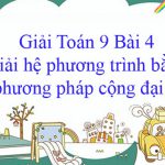 Giải Toán 9 Bài 4: Giải hệ phương trình bằng phương pháp cộng đại số