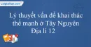 Lý thuyết vấn đề khai thác thế mạnh ở Tây Nguyên Địa lí 12