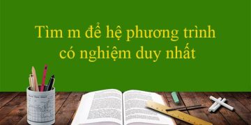 Tìm m để hệ phương trình có nghiệm duy nhất