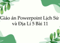 Giáo án Powerpoint Lịch Sử và Địa Lí 5 Bài 11: Ôn tập