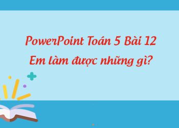 Giáo án PowerPoint Toán 5 Bài 12: Em làm được những gì?